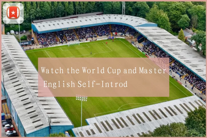 Watch the World Cup and Master English Self-Introd